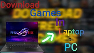 HOW TO DOWNLOAD GAMES IN LAPTOP OR PC VERY SIMPLE