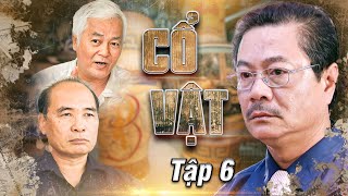 CỔ VẬT - TẬP 6 | PHIM HÌNH SỰ VIỆT NAM XƯA | PHIM MIỀN BẮC CŨ HAY NHẤT