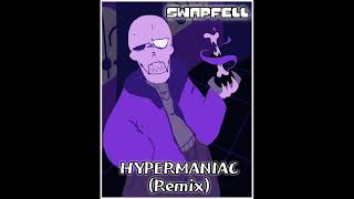 [Swapfell] Hypermaniac (Remix)