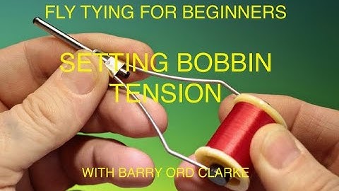 Setting bobbin tension with Barry Ord Clarke - Fly tying for Beginners