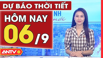 Dự Báo Thời Tiết Ngày 6/9: Miền Bắc Nắng Nóng Gay Gắt, Nhiệt Độ 26-36 Độ C | ANTV