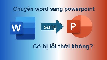 Cách chuyển file Word sang file Powerpoint có bị lỗi thời không