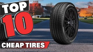 Best Cheap Tire In 2024 - Top 10 Cheap Tires Review
