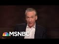 Bill Maher: This Is The Democrats' Race To Lose | Morning Joe | MSNBC