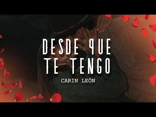 Carin León - Desde Que Te Tengo (Letra/Lyrics)