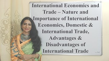 International Economics and Trade– Nature & Importance of International Economics, Merits & Demerits