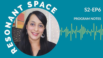 Resonant Space Episode 6: Program Notes - Reena Esmail