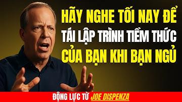 Hãy Nghe Tối Nay Để Tái Lập Trình Tiềm Thức Của Bạn Khi Bạn Ngủ | Động Lực Từ Joe Dispenza