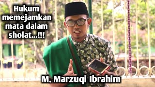 Hukum memejamkan mata dalam sholat....| M. MARZUQI ibrahim