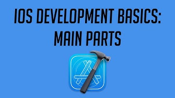iOS Development Basics: Main Parts