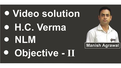 Bindal Classes II Physics || HC  Verma Questions || Class 11th II NLM || Objective 2