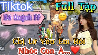 Tik Tok Free Fire | Phim ngắn: ''Chị Lỡ Yêu Em Rồi nhóc con à ”FULL Tập | Bé Quỳnh FF