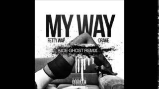 Fetty Wap Feat. Drake - My Way (Joe Ghost Remix)