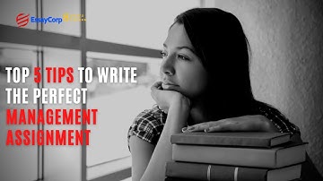Top 5 Tips to Write the Perfect Management Assignment