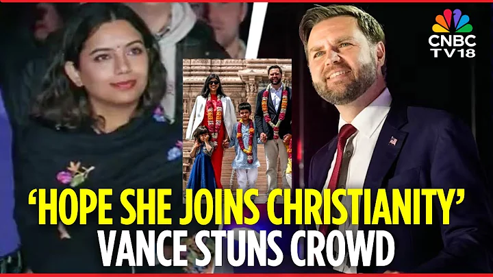 WATCH: JD Vance Slammed For Saying He Hopes His Hindu Wife Usha Will ‘Join Christianity’ | N18G