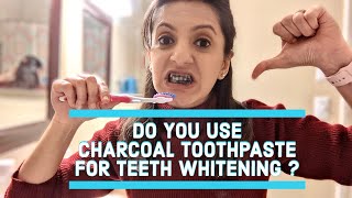 DO YOU USE CHARCOAL TOOTHPASTE FOR TEETH WHITENING ?