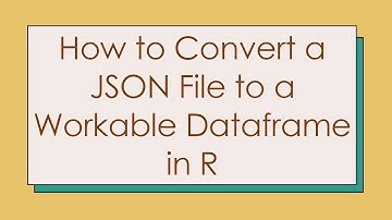 How to Convert a JSON File to a Workable Dataframe in R