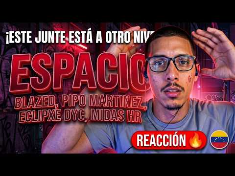 ¡QUÉ COLABORACIÓN TAN DURA! 🔥 | Reacción a ESPACIO - BLAZED, PIPO MARTINEZ, ECLIPXE DYC 🇻🇪