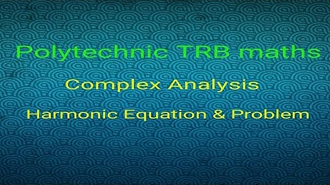 Polytechnic TRB maths / Complex Analysis/Harmonic equation problem