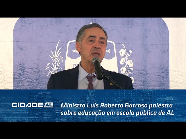 Ministro Luís Roberto Barroso palestra sobre educação em escola pública de Alagoas