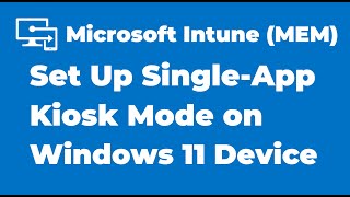 43. how to configure windows 11 as kiosk device in microsoft intune