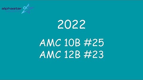 2022 AMC 10B #25 and AMC 12B #23