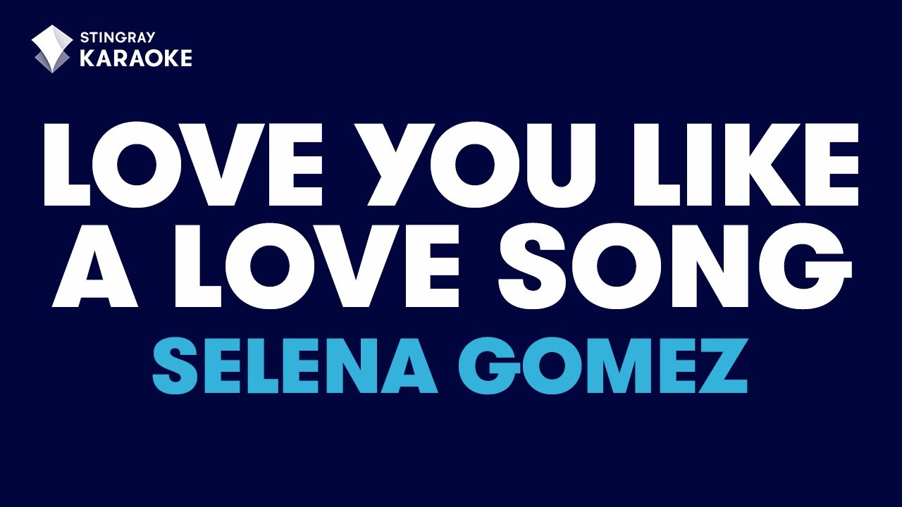 Love You Like A Love Song In The Style Of Selena Gomez The Scene With Lyrics No Lead Vocal