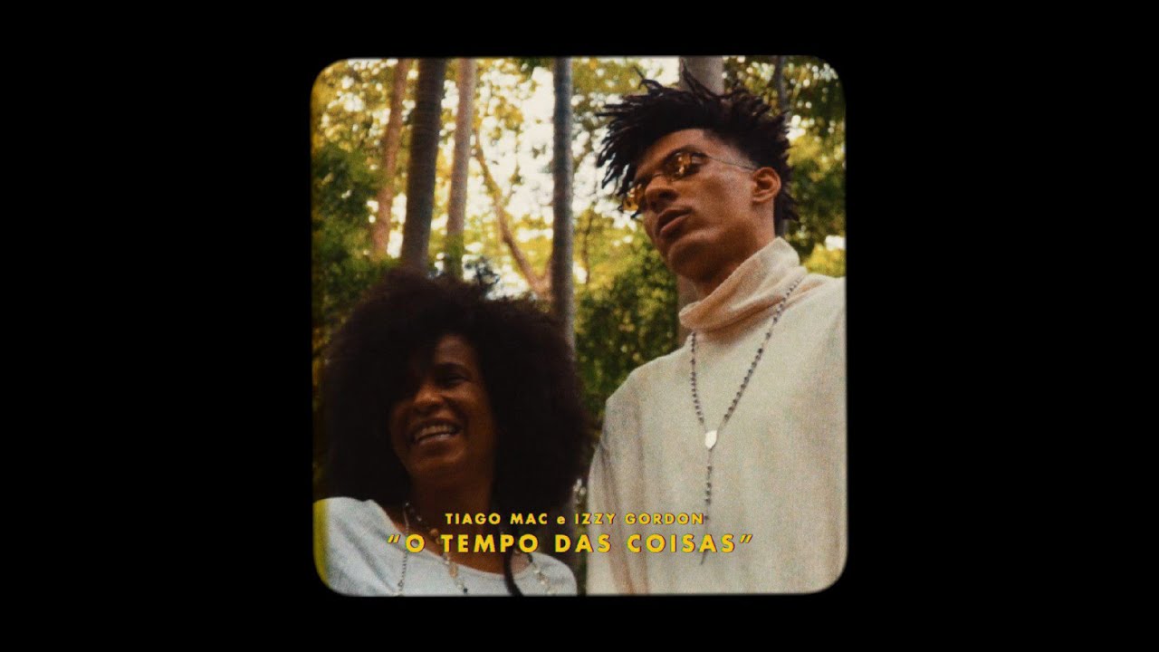 tiago mac o tempo das coisas part izzy gordon prod vol youtube tiago mac o tempo das coisas part izzy gordon prod vol youtube