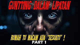 MEREMANG❗GUNTING DALAM LIPATAN : Rumah Tu Macam Ada 'Sesuatu' !