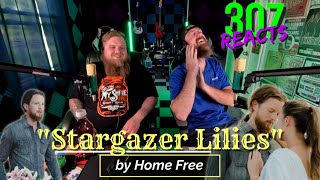 Home Free -- Stargazer Lilies -- Sweetest Song Ever?! -- 307 Reacts -- Episode 711