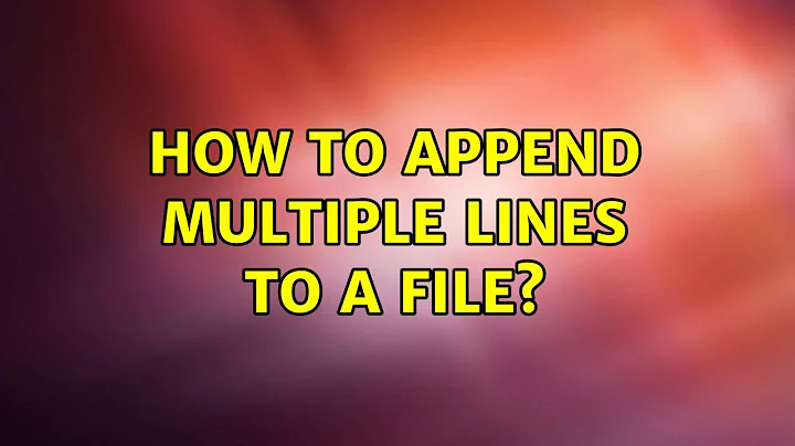 Unix & Linux: How to append multiple lines to a file? (10 Solutions!!)