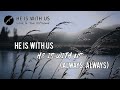 He is with us lyrics  love  the outcome