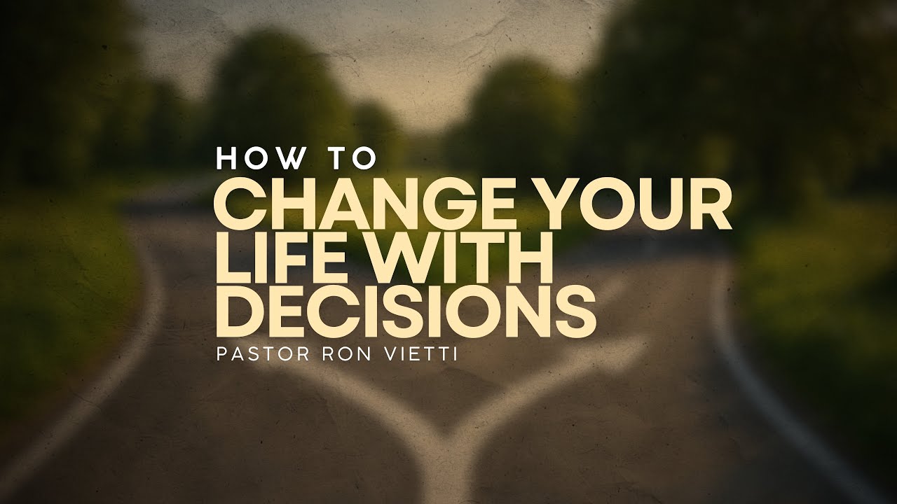Sunday Morning with Pastor Ron Vietti - "How To Change Your Life With Decisions"