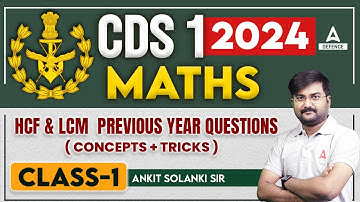 CDS 1 2024 | CDS Maths Classes |  Maths - HCM & LCM PYQ ( Concept & Tricks ) #2 by Ankit Solanki Sir
