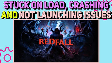 How To Fix Stuck on Loading, Crashing & Not Launching Issues in Redfall