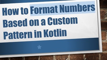 How to Format Numbers Based on a Custom Pattern in Kotlin