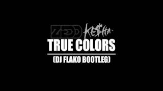 Zedd, Kesha - True Colors (DJ FLAKO Bootleg)