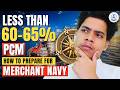 🚨Do you have PCM around 60%-65% or even less Than 60% ? Your Merchant Navy Dream Isn't Over❌ Yet!