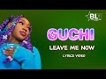 Guchi - Leave Me Now (Lyrics)