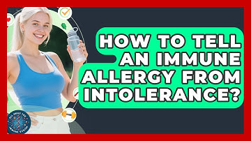 How To Tell An Immune Allergy From Intolerance? - All About the Immune System