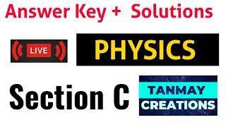 Answer Key & Solutions Physics Paper  section - C | Class 12