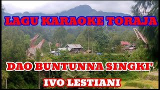 Download lagu KARAOKE LAGU TORAJA (DAO BUNTUNNA SINGKI') IVO LESTIANI