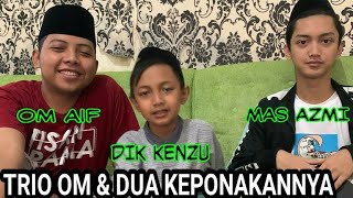 Trio Vocal Om & Dua Keponakannya - Dik Kenzu Mantab