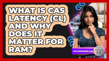 What Is CAS Latency (CL) And Why Does It Matter For RAM? - The Hardware Hub