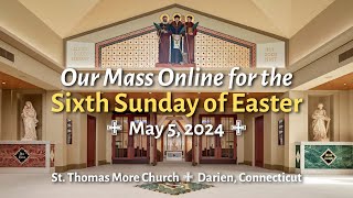Mass Online for the Sixth Sunday of Easter (8:45AM Sunday, May 5, 2024)