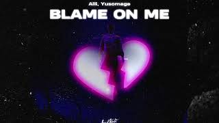 Aili &amp; Yusomage - Blame On Me