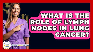 What Is The Role Of Lymph Nodes In Lung Cancer? - Oncology Support Network