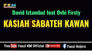 Kasiah Sabateh Kawan - David Iztambul feat Ovhi firsty ( KARAOKE )