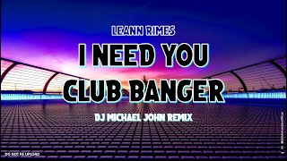 I Need You  Leann Rimes  Club Banger Remix  Dj Michael John