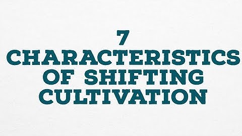 7 CHARACTERISTICS OF SHIFTING CULTIVATION
